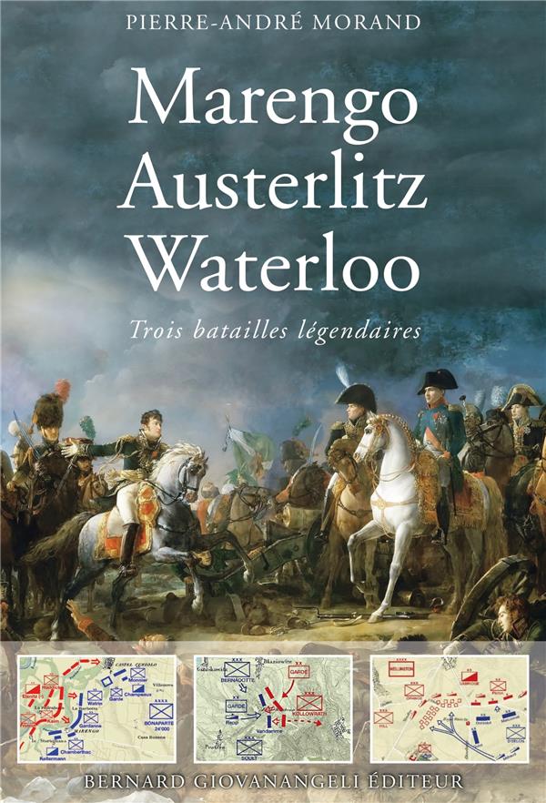 Marengo, Austerlitz, Waterloo. Trois batailles légendaires
