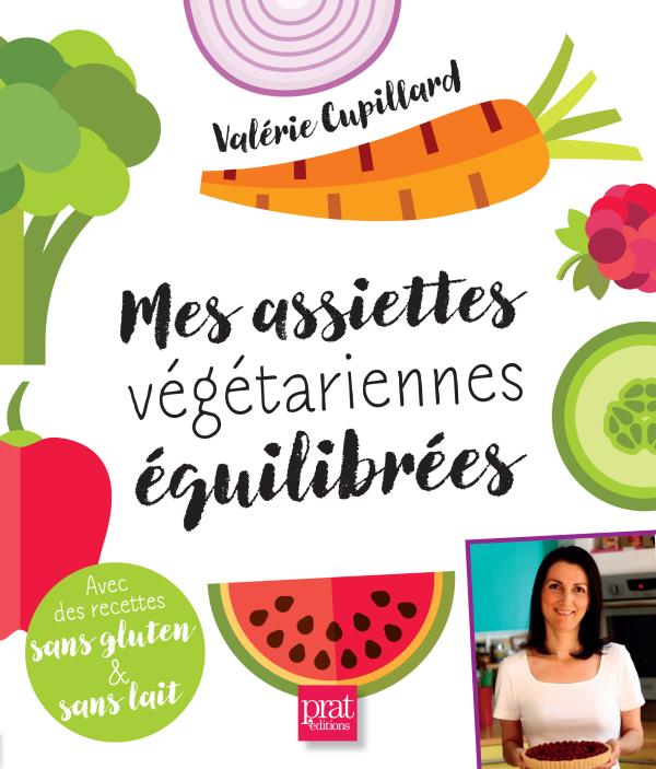 Mes assiettes végétariennes équilibrées. Avec des recettes sans gluten et sans lait