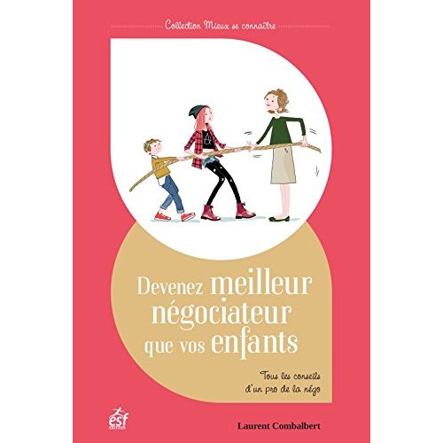 Devenez meilleur négociateur que vos enfants. Tous les conseils d'un pro de la négo