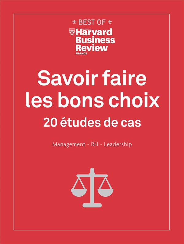 Savoir faire les bons choix. 20 études de cas. Management - RH - Leadership
