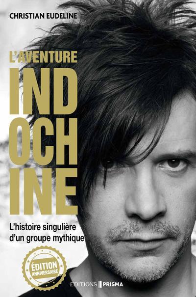 L'aventure Indochine. L'histoire singulière d'un groupe mythique, Edition anniversaire