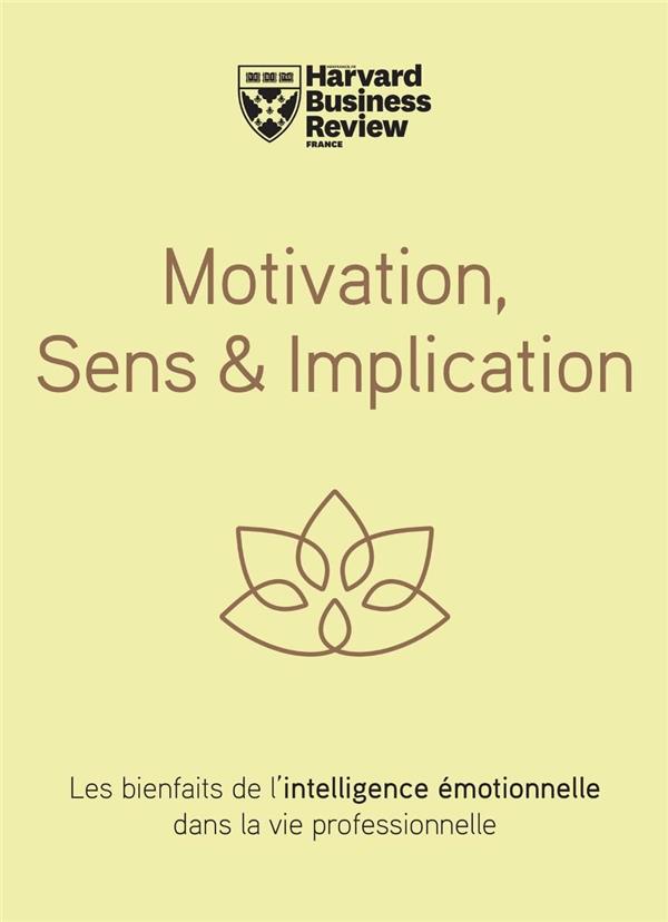 Motivation, Sens & Implication. Les bienfaits de l'intelligence émotionnelle dans la vie professionn