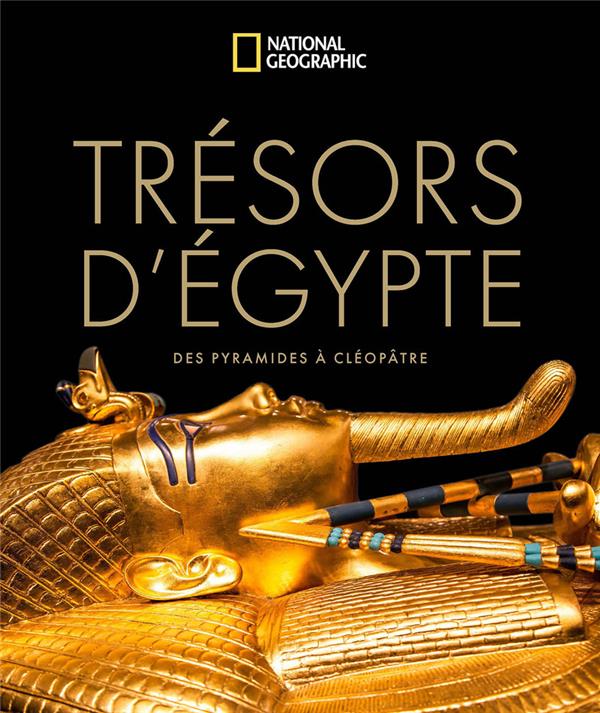 Trésors d'Egypte. Des pyramides à Cléopâtre