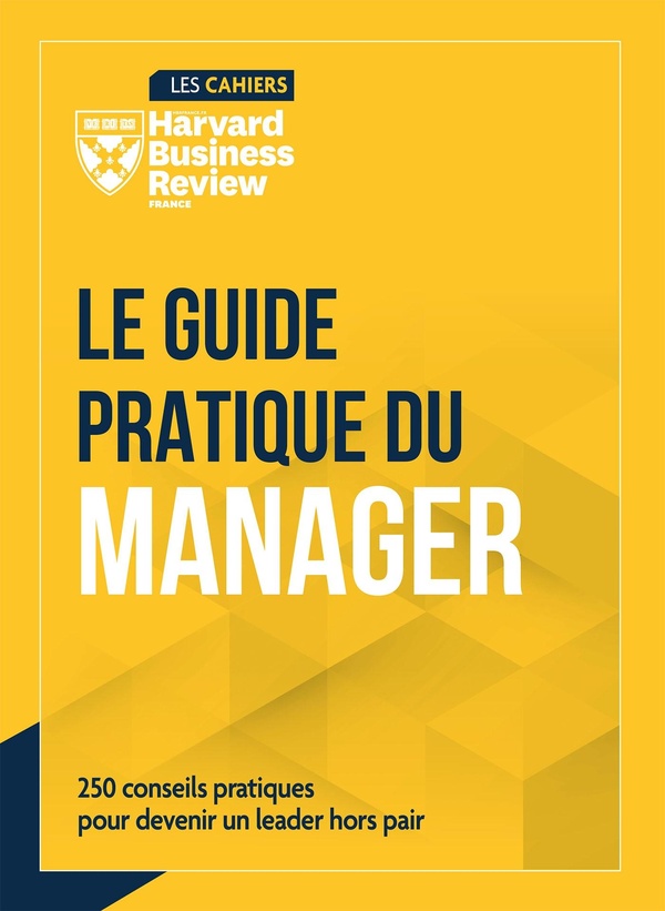 Le guide pratique du manager. 250 conseils pour devenir un leader hors pair