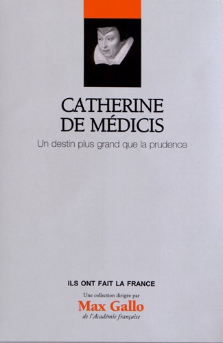Catherine de Médicis / Un destin plus grand que la prudence