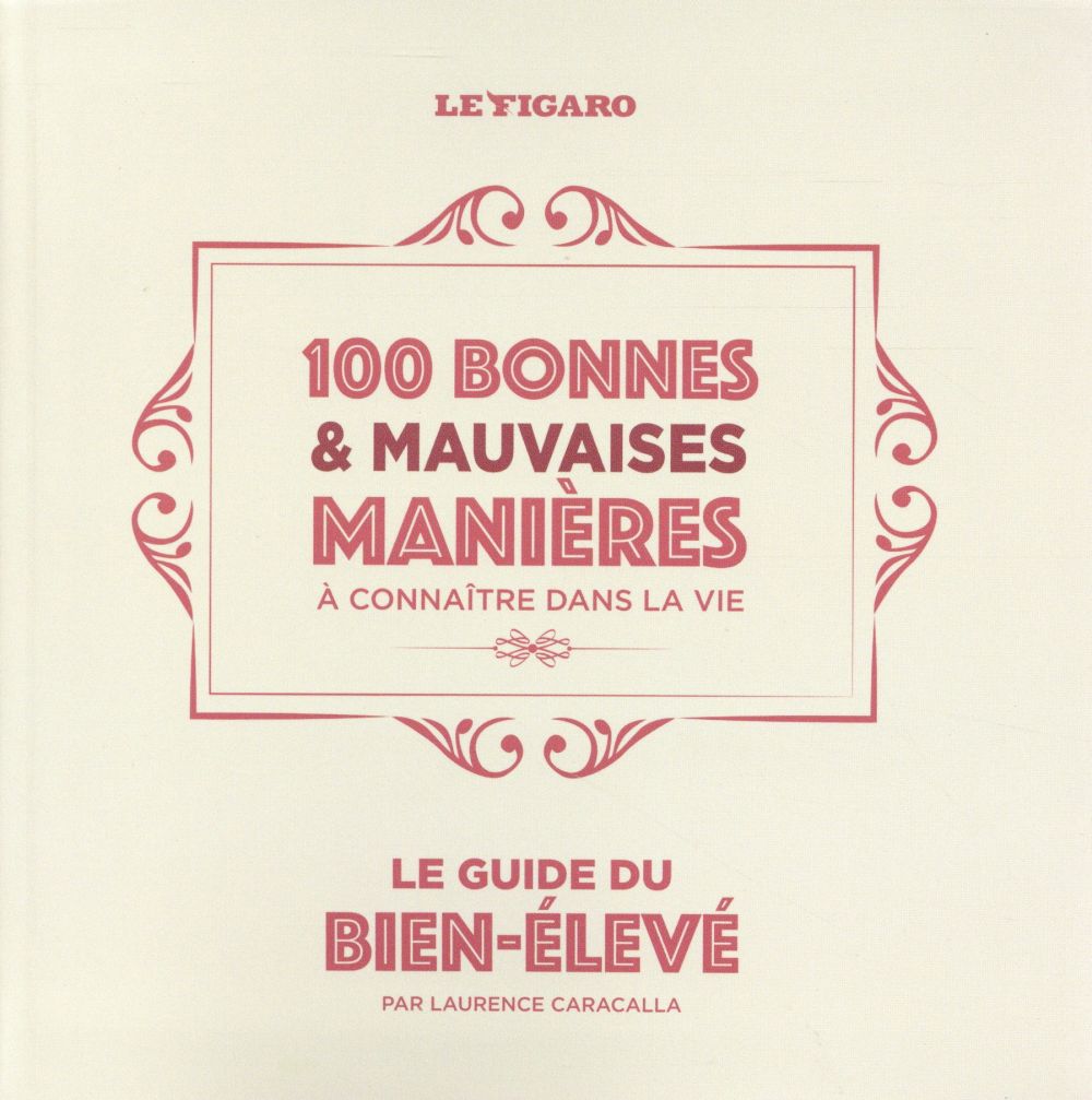 Le guide du bien-élevé. 100 bonnes & mauvaises manières à connaître dans la vie