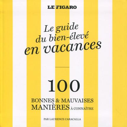 Le guide du bien-élevé en vacances. 100 bonnes & mauvaises manières à connaître