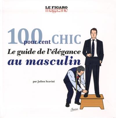 100 pour cent chic - Le guide de l'élégance au masculin