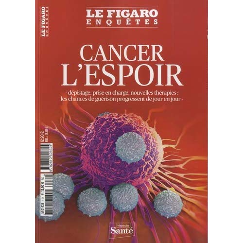 Le Figaro Enquêtes Hors-série : Cancer, l'espoir. Dépistage, prise en charge, nouvelles thérapies :