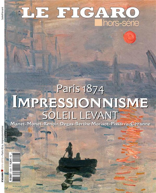 Le Figaro hors-série : Paris 1874, Impressionnisme, Soleil Levant. Manet-Monet-Renoir-Degas-Berthe M