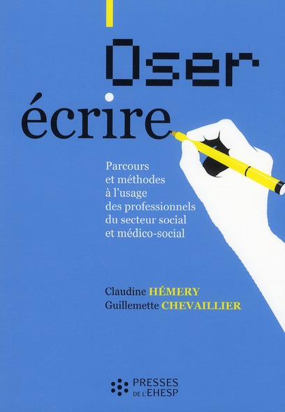 Oser écrire. Parcours et méthodes à l'usage des professionnels du secteur social et médico-social