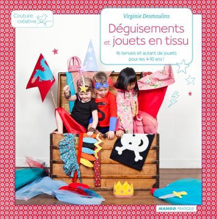 Déguisements et jouets en tissu. 16 tenues et autant de jouets pour les 4-10 ans !