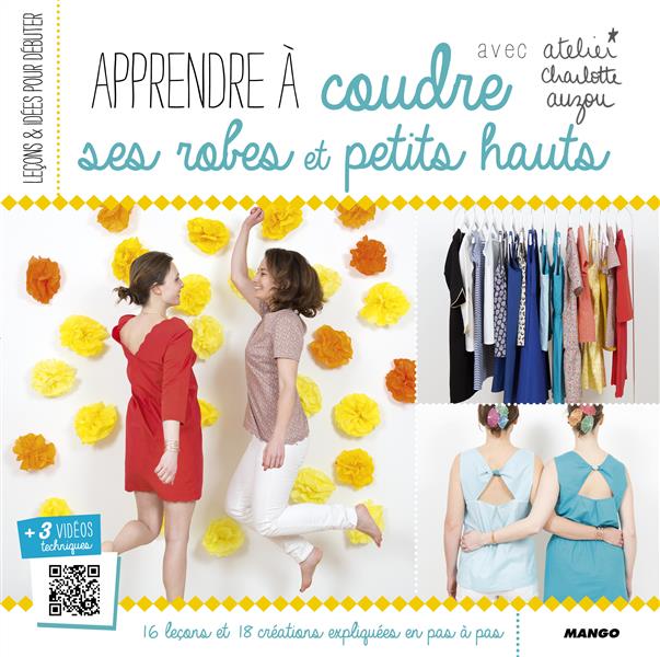 Apprendre à coudre ses robes et ses petits hauts. Avec patrons