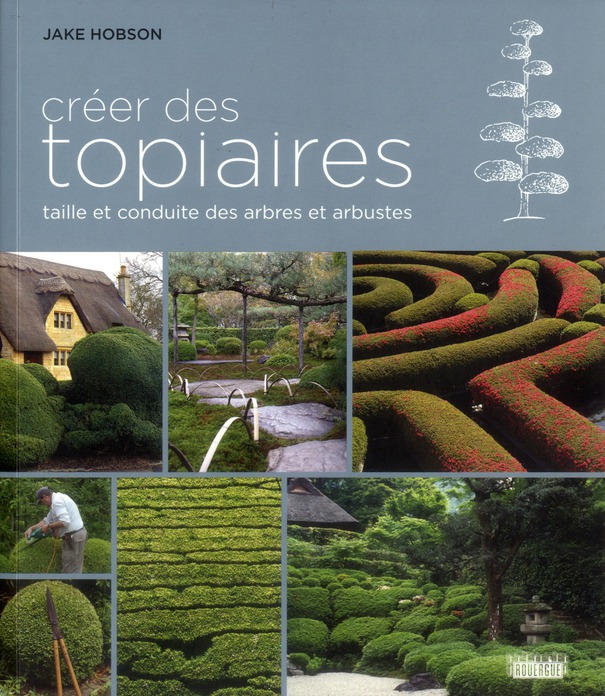 Créer des topiaires. Taille et conduite des arbres et arbustes