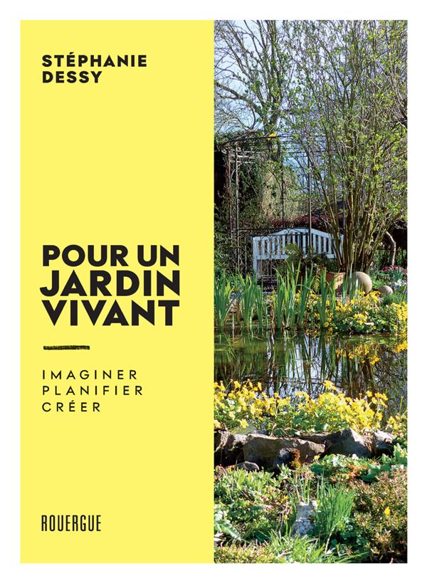 Pour un jardin vivant. Imaginer, planifier, créer