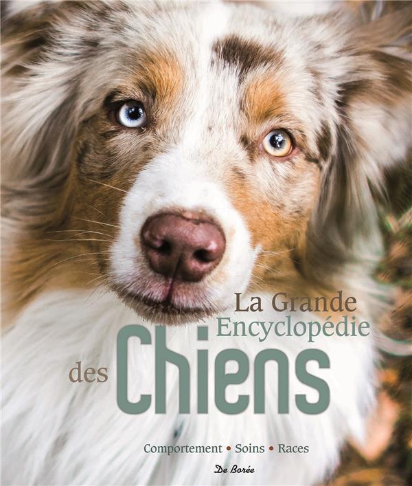La grande encyclopédie des chiens / Comportement, soins, races