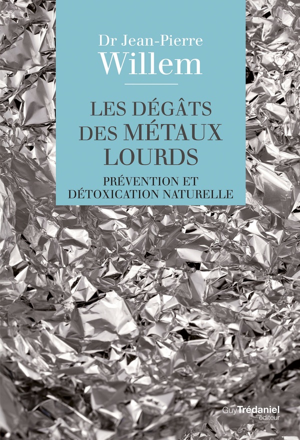 Les dégâts des métaux lourds. Prévention et détoxication naturelle