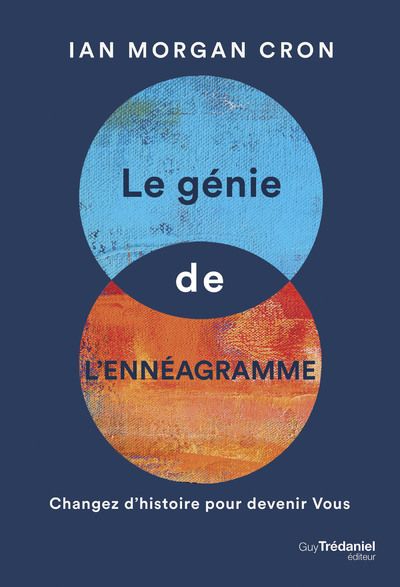 Le génie de l'ennéagramme. Changez d'histoire pour devenir Vous