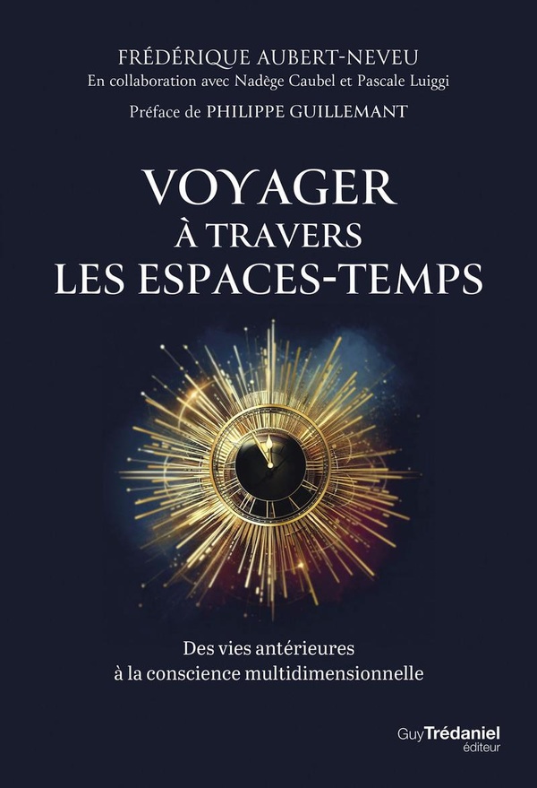 Voyager à travers les espaces-temps. Des vies antérieures à la conscience multidimensionnelle