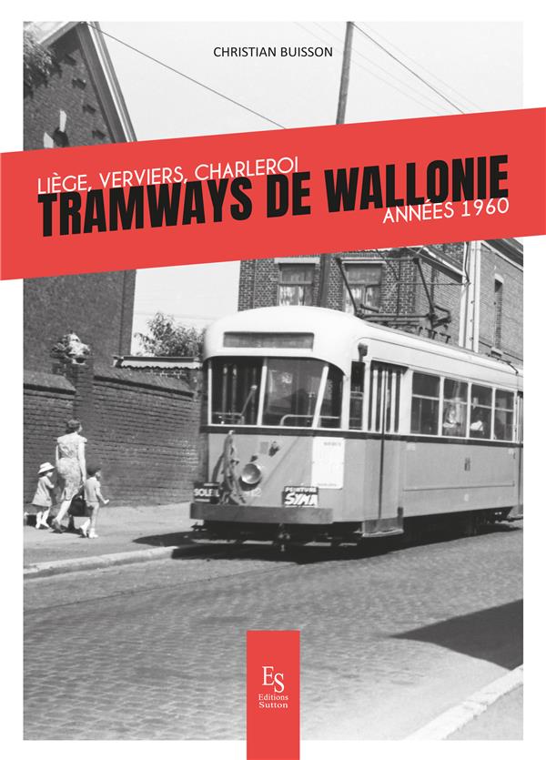 Tramways de Wallonie. Liège, Verviers, Charleroi, années 1960