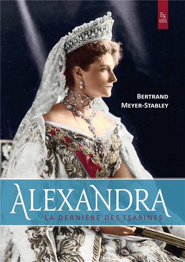 ALEXANDRA - LA DERNIERE DES TSARINES