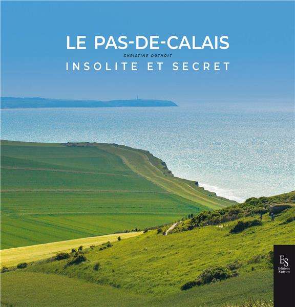 Le Pas de Calais - Insolite et secret