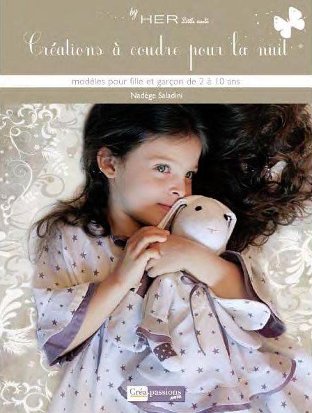 Créations à coudre pour la nuit. Modèles pour fille et garçon de 2 à 10 ans, le temps d'un songe...