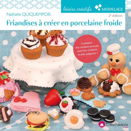 Friandises à créer en porcelaine froide. 2e édition