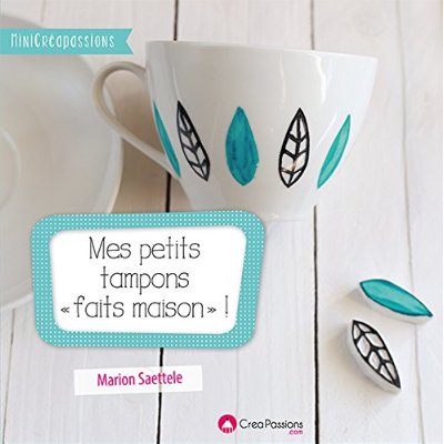 Mes petits tampons "faits maison" ! Un livre pratique pour faire ses tampons soi-même avec tous type