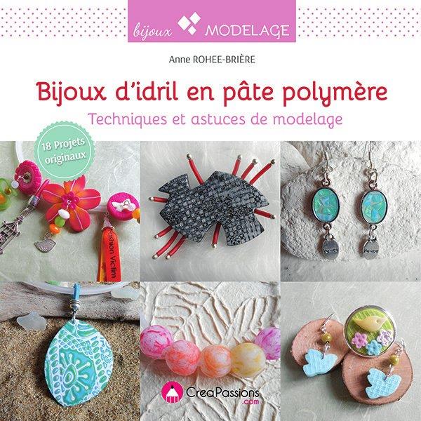 Bijoux d'Idril en pâte polymère. Techniques et astuces de modelage