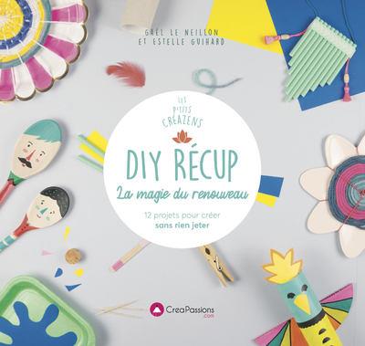 DIY récup. La magie du renouveau - 12 projets pour créer sans rien jeter