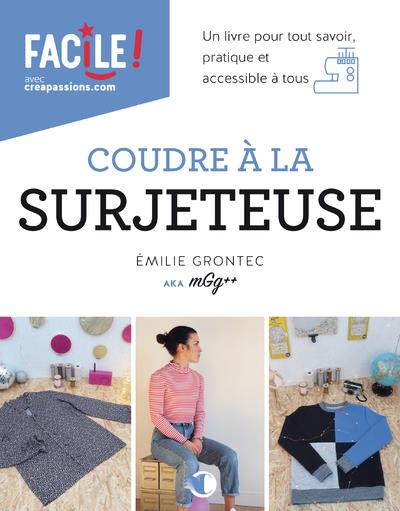 Coudre à la surjeteuse. Un livre pour tout savoir, pratique et accessible à tous