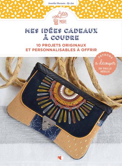 Mes idées cadeaux à coudre. 10 projets originaux et personnalisables à offrir