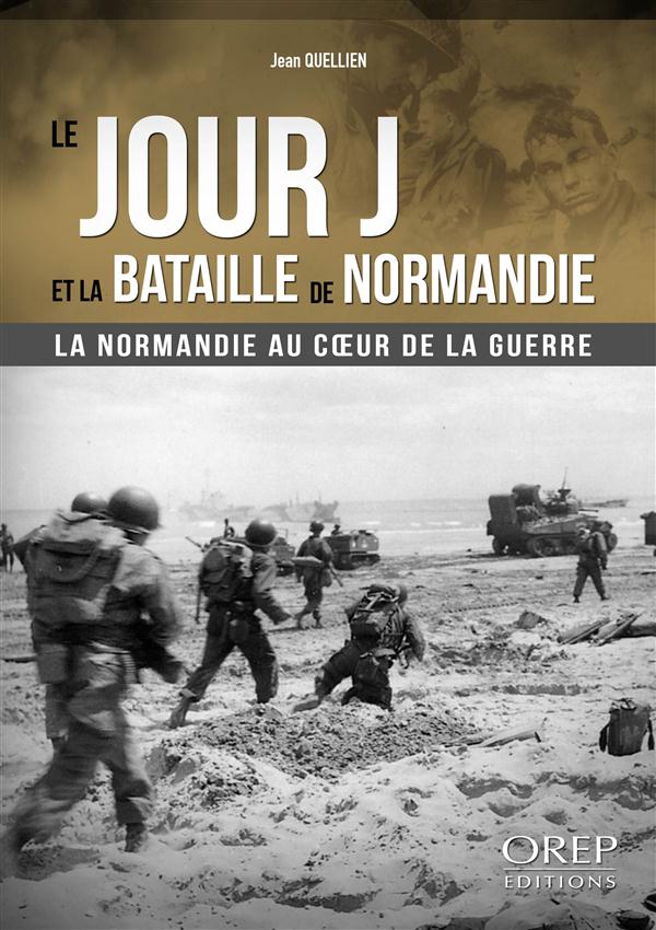 Le Jour J et la Bataille de Normandie / La Normandie au coeur de la guerre