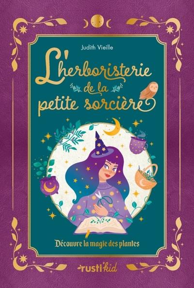 L'herboristerie de la petite sorcière. Découvre la magie des plantes