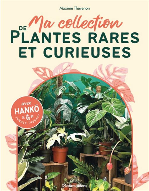 Ma collection de plantes rares et curieuses