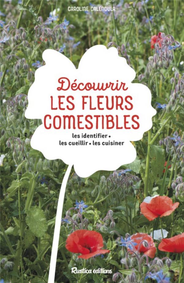 Découvrir les fleurs comestibles. Les identifier, les cueillir, les cuisiner