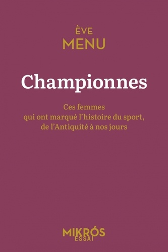 Championnes. Ces femmes qui ont marqué l'histoire du sport, de l'Antiquité à nos jours