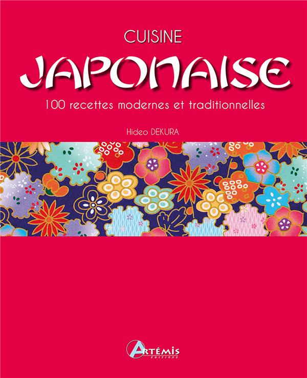 Cuisine japonaise. 100 recettes modernes et traditionnelles