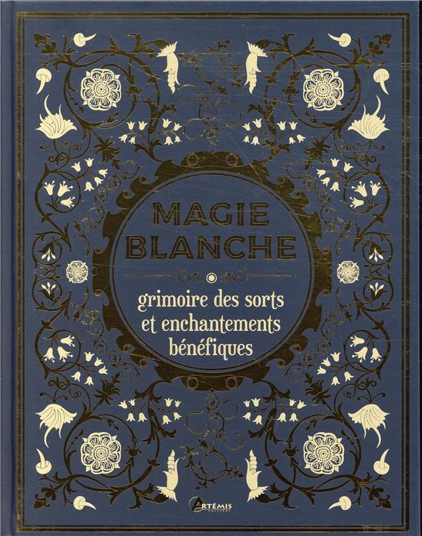 Magie blanche. Grimoire des sorts et enchantements bénéfiques