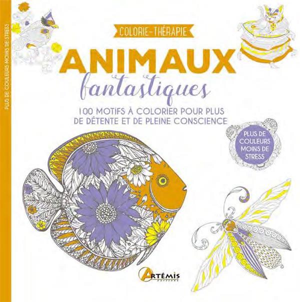 Animaux fantastiques. 100 motifs à colorier pour plus de détente et de pleine conscience