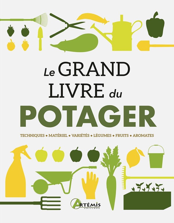 Le grand livre du potager. Techniques, matériel, variétés, légumes, fruits, aromates