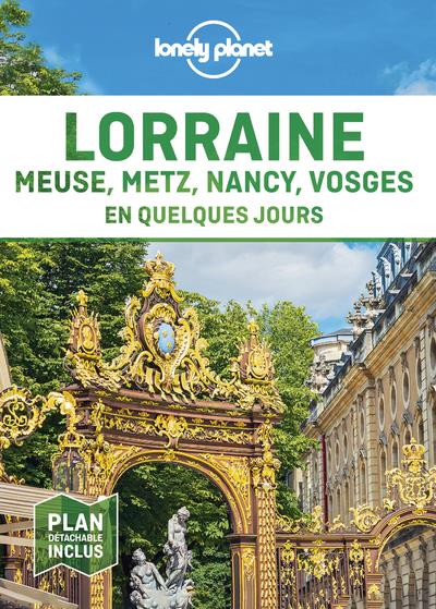 Lorraine. Meuse, Metz, Nancy, Vosges en quelques jours, avec 1 Plan détachable