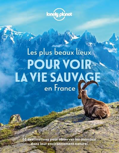 Les plus beaux lieux pour découvrir la vie sauvage en France. 55 destinations pour observer les anim
