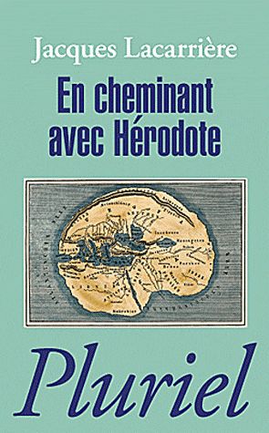 En cheminant avec Hérodote. Suivi de Les plus anciens voyages du monde