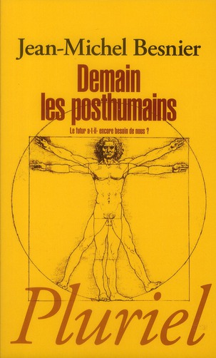 Demain les posthumains. Le futur a-t-il encore besoin de nous ?