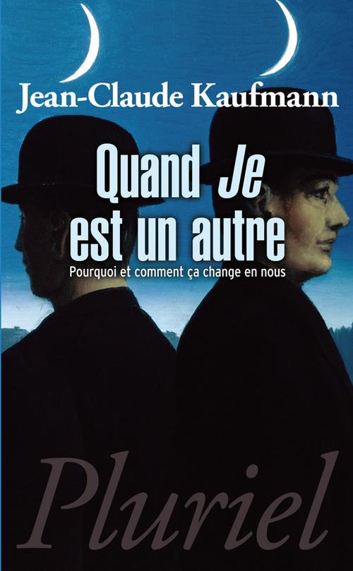 Quand Je est un autre. Pourquoi et comment ça change en nous