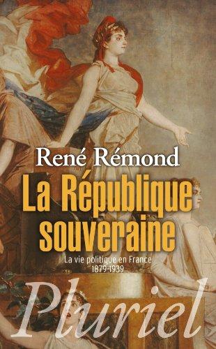 La République souveraine / La vie politique en France 1879-1939