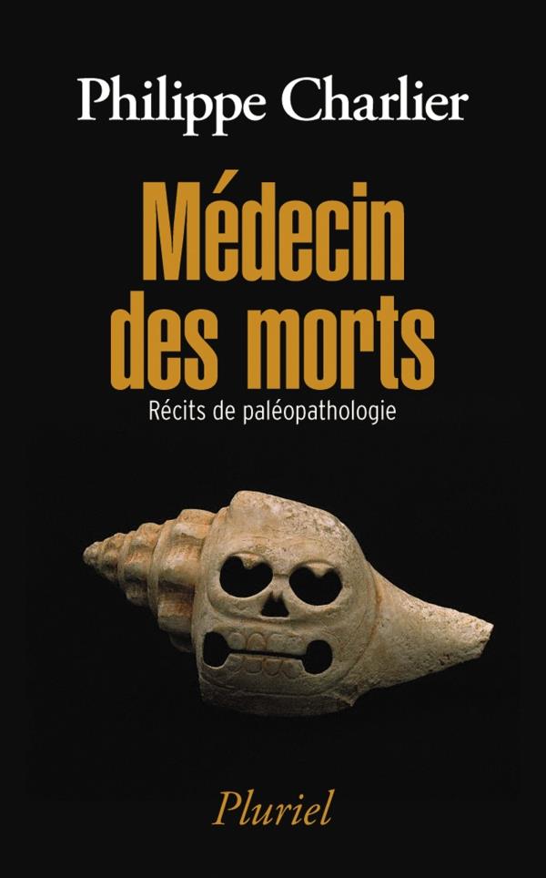 Médecin des morts. Récits de paléopathologie