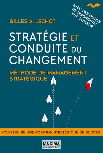 Stratégie et conduite du changement. Méthode de management stratégique, 2e édition